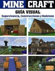 Minecraft. Guía visual. Supervivencia, Construcciones y ...